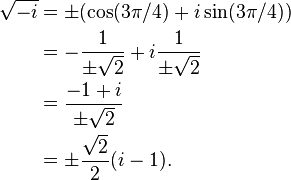  
\begin{align}
 \sqrt{-i} & = \pm (\cos(3\pi/4) + i\sin(3\pi/4)) \\
  & = -\frac{1}{\pm \sqrt{2}} + i\frac{1}{\pm \sqrt{2}}\\
  & = \frac{-1 + i}{\pm \sqrt{2}}\\
  & = \pm \frac{\sqrt{2}}2 (i - 1).\\
\end{align}
