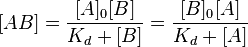 
 [AB] = \frac{[A]_0 [B]}{K_d + [B]} = \frac{[B]_0 [A]}{K_d + [A]}
