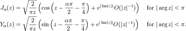 \begin{align}
J_\alpha(z) &= \sqrt{\frac{2}{\pi z}}\left(\cos \left(z-\frac{\alpha\pi}{2}-\frac{\pi}{4}\right)+e^{|\operatorname{Im}(z)|}O(|z|^{-1})\right) && \text{ for } |\arg z|< \pi \\
Y_\alpha(z) &= \sqrt{\frac{2}{\pi z}}\left(\sin \left(z-\frac{\alpha\pi}{2}-\frac{\pi}{4}\right)+e^{|\operatorname{Im}(z)|}O(|z|^{-1})\right) && \text{ for } |\arg z|< \pi.
\end{align}