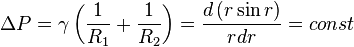  \Delta P = \gamma \left( \frac{1}{R_{1}}+\frac{1}{R_{2}} \right ) = \frac{d\left ( r \sin r \right )}{rdr}= const 