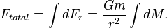 F_{total} = \int dF_r = \frac{Gm}{r^2} \int dM.