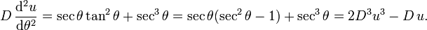 D \, \frac{\mathrm{d}^{2}u}{\mathrm{d}\theta ^{2}}=\sec \theta \tan^2 \theta + \sec^3 \theta = \sec \theta (\sec^2 \theta - 1) + \sec^3 \theta = 2 D^3 u^3-D \, u.