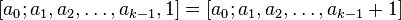  [a_0; a_1, a_2, \ldots, a_{k-1}, 1] = [a_0; a_1, a_2, \ldots, a_{k-1}+1]