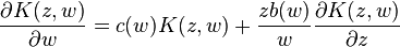 \frac{\partial K(z,w)}{\partial w} = 
c(w) K(z,w)+\frac{zb(w)}{w} \frac{\partial K(z,w)}{\partial z}