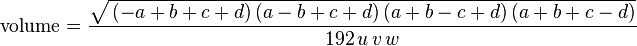 
\text{volume} = \frac{\sqrt {\,( - a + b + c + d)\,(a - b + c + d)\,(a + b - c + d)\,(a + b + c - d)}}{192\,u\,v\,w}