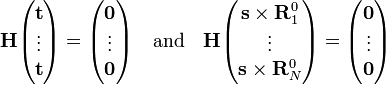 
\mathbf{H}
\begin{pmatrix} \mathbf{t} \\ \vdots\\ \mathbf{t} \end{pmatrix} =
\begin{pmatrix} \mathbf{0} \\ \vdots\\ \mathbf{0} \end{pmatrix}
\quad\mathrm{and}\quad
\mathbf{H}
\begin{pmatrix} \mathbf{s}\times \mathbf{R}_1^0 \\ \vdots\\ \mathbf{s}\times \mathbf{R}_N^0 \end{pmatrix} =
\begin{pmatrix} \mathbf{0} \\ \vdots\\ \mathbf{0} \end{pmatrix}
