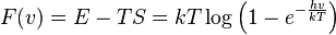 F(v) = E - TS=kT\log \left(1-e^{-\frac{hv}{kT}}\right)