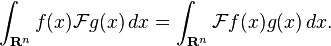 \int_{\mathbf{R}^n} f(x)\mathcal{F}g(x)\,dx = \int_{\mathbf{R}^n} \mathcal{F}f(x)g(x)\,dx. 