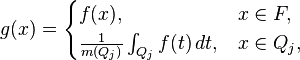 g(x) =  \begin{cases}f(x), & x \in F, \\ \frac{1}{m(Q_j)}\int_{Q_j}f(t)\,dt, & x \in Q_j,\end{cases}