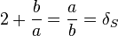  2+\frac{b}{a} = \frac{a}{b} = \delta_S