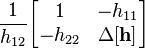 \frac{1}{h_{12}}              \begin{bmatrix} 1                    & -h_{11}              \\ -h_{22}              & \Delta \mathbf{[h]} \end{bmatrix}