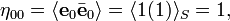   
\eta_{00} = \langle \mathbf{e}_0 \bar{\mathbf{e}}_0  \rangle =
 \langle 1 (1)  \rangle_S = 1, 