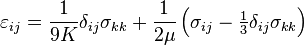 \varepsilon_{ij}
= \frac{1}{9K}\delta_{ij}\sigma_{kk} + \frac{1}{2\mu}\left(\sigma_{ij}-\textstyle{\frac{1}{3}}\delta_{ij}\sigma_{kk}\right)
\,\!