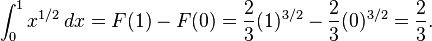 \int_0^1x^{1/2}\,dx = F(1) - F(0) = \frac{2}{3} (1)^{3/2} - \frac{2}{3} (0)^{3/2}=\frac{2}{3}.