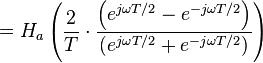 = H_a \left( \frac{2}{T} \cdot \frac{\left(e^{j \omega T/2} - e^{-j \omega T/2}\right)}{\left(e^{j \omega T/2} + e^{-j \omega T/2 }\right)}\right) \ 