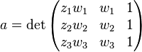 a=\det \begin{pmatrix} z_1w_1 & w_1 & 1 \\   z_2w_2 & w_2 & 1 \\   z_3w_3 & w_3 & 1 \end{pmatrix}\, 