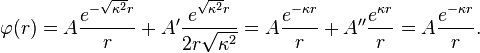 \varphi(r) = A \frac{e^{-\sqrt {\kappa^2}  r}}{r} + A' \frac{e^{\sqrt {\kappa^2}  r}}{2 r \sqrt {\kappa^2}} = A \frac{e^{-\kappa  r}}{r} + A'' \frac{e^{\kappa  r}}{r} = A \frac{e^{-\kappa  r}}{r}.