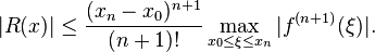 |R(x)| \leq \frac{(x_n-x_0)^{n+1}}{(n+1)!}\max_{x_0 \leq \xi \leq x_n} |f^{(n+1)}(\xi)|. 