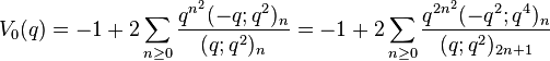 V_0(q) = -1+2\sum_{n\ge 0} {q^{n^2} (-q;q^2)_n \over (q;q^2)_n} = -1+2\sum_{n\ge 0} {q^{2n^2} (-q^2;q^4)_n \over (q;q^2)_{2n+1}}