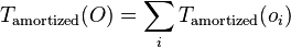 T_{\mathrm{amortized}}(O) = \sum_i T_{\mathrm{amortized}}(o_i)