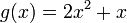  g(x) = 2x^2+x 