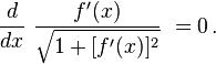  \frac{d}{dx} \ \frac{ f'(x) } {\sqrt{1 + [ f'(x) ]^2}}  \ = 0 \, . 