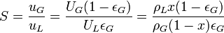 S = \frac {u_G} {u_L} = \frac {U_G(1-\epsilon_G)} {U_L \epsilon_G} = \frac {\rho_L x (1-\epsilon_G)} {\rho_G(1-x) \epsilon_G}