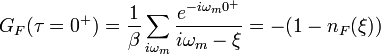 G_F(\tau=0^+)=\frac{1}{\beta}\sum_{i\omega_m}\frac{e^{-i\omega_m 0^+}}{i\omega_m-\xi}=-(1-n_F(\xi))