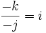 \frac{-k}{-j}=i