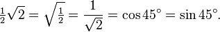 \tfrac{1}{2}\sqrt{2} = \sqrt{\tfrac{1}{2}} = \frac{1}{\sqrt{2}} = \cos 45^{\circ} = \sin 45^{\circ}.