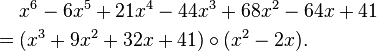 
\begin{align}
& x^6-6 x^5+21 x^4-44 x^3+68 x^2-64 x+41 \\
= {} & (x^3+9 x^2+32 x+41) \circ (x^2-2 x).
\end{align}
