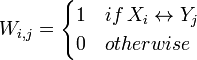 W_{i,j}=\begin{cases}
1 & if\, X_{i}\leftrightarrow Y_{j}\\
0 & otherwise
\end{cases}