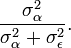 
\frac{\sigma_\alpha^2}{\sigma_\alpha^2+\sigma_\epsilon^2}.
