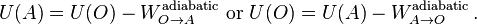 U(A)=U(O) - W^\mathrm{adiabatic}_{O\to A}\,\, \mathrm{or}\,\,U(O)=U(A) - W^\mathrm{adiabatic}_{A\to O}\,.