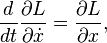  \frac{d}{dt} \frac{\part L}{\part \dot x} = \frac{\part L}{\part x}, \,