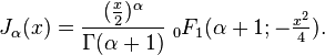 J_\alpha(x)=\frac{(\frac{x}{2})^\alpha}{\Gamma(\alpha+1)}  \;_0F_1 (\alpha+1; -\tfrac{x^2}{4}).