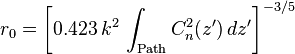 
r_0 = \left [ 0.423 \, k^2 \,   \int_{\mathrm{Path}} C_n^2(z') \, dz' \right ]^{-3/5} 
