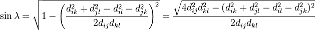 {\displaystyle \sin\lambda = \sqrt{1-\left(\frac{d_{ik}^2+d_{jl}^2-d_{il}^2-d_{jk}^2}{2d_{ij}d_{kl}}\right)^2}
=\frac{\sqrt{4d_{ij}^2d_{kl}^2-(d_{ik}^2+d_{jl}^2-d_{il}^2-d_{jk}^2)^2}}{2d_{ij}d_{kl}}}