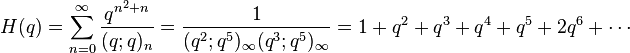 H(q) =\sum_{n=0}^\infty \frac {q^{n^2+n}} {(q;q)_n} = 
\frac {1}{(q^2;q^5)_\infty (q^3; q^5)_\infty}
=1+q^2 +q^3 +q^4+q^5 +2q^6+\cdots \,
