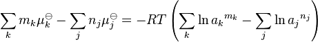 \sum_k m_k\mu_k^\ominus-\sum_j n_j\mu_j^\ominus =-RT  \left(\sum_k  \ln {a_k}^{m_k}-\sum_j \ln {a_j}^{n_j}\right)