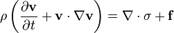 \displaystyle \rho \left(\frac{\partial \mathbf{v}}{\partial t} + \mathbf{v} \cdot \nabla \mathbf{v}\right) = \nabla \cdot \sigma + \mathbf{f}