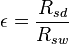 \epsilon=\frac{R_{sd}}{R_{sw}}