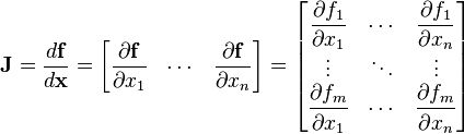 \mathbf J = \frac{d\mathbf f}{d\mathbf x} = \begin{bmatrix}
    \dfrac{\partial \mathbf{f}}{\partial x_1} & \cdots & \dfrac{\partial \mathbf{f}}{\partial x_n} \end{bmatrix}
= \begin{bmatrix}
    \dfrac{\partial f_1}{\partial x_1} & \cdots & \dfrac{\partial f_1}{\partial x_n}\\
    \vdots & \ddots & \vdots\\
    \dfrac{\partial f_m}{\partial x_1} & \cdots & \dfrac{\partial f_m}{\partial x_n} \end{bmatrix}