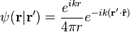  \psi(\bold{r} | \bold{r}') = \frac{e^{ik r}}{4 \pi r} e^{-ik ( \bold{r}' \cdot \bold{\hat{r}})}