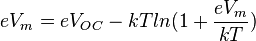 eV_{m} =eV_{OC} - kT ln(1+\frac{eV_m}{kT}) \,