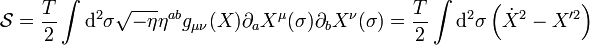  \mathcal{S} = {T \over 2}\int \mathrm{d}^2 \sigma  \sqrt{-\eta} \eta^{ab} g_{\mu \nu} (X) \partial_a X^\mu (\sigma) \partial_b X^\nu(\sigma) = {T \over 2}\int \mathrm{d}^2 \sigma \left( \dot{X}^2 - X'^2 \right) 