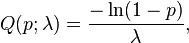 Q(p;\lambda) = \frac{-\ln(1-p)}{\lambda}, \!