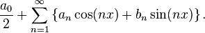  \frac{a_0}{2} + \sum_{n=1}^\infty \left\{ a_n \cos (nx) + b_n \sin(nx) \right\}.\, 