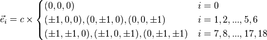 \vec{e}_i = c\times
\begin{cases} 
  (0,0,0)                        & i = 0 \\
  (\plusmn 1,0,0),(0,\plusmn 1,0),(0,0,\plusmn 1)    & i = 1,2,...,5,6 \\
  (\plusmn1,\plusmn1,0),(\plusmn1,0,\plusmn1),(0,\plusmn1,\plusmn1)  & i = 7,8,...,17,18 \\
\end{cases}