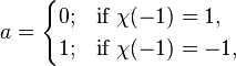 a=\begin{cases}0;&\mbox{if }\chi(-1)=1, \\ 1;&\mbox{if }\chi(-1)=-1,\end{cases}